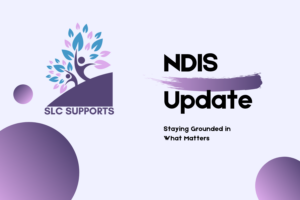 NDIS Update | Staying Grounded in What Matters